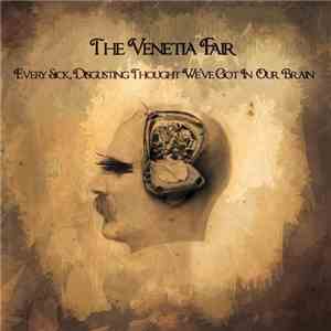 The Venetia Fair - Every Sick, Disgusting Thought We've Got In Our Brain download free