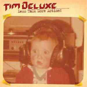 Tim Deluxe - Less Talk More Action! download free