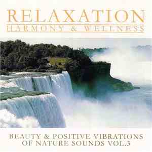Unknown Artist - Relaxation - Harmony & Wellness: Beauty & Positive Vibrations Of Nature Sounds Vol.3 download free