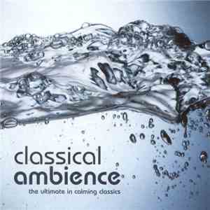 Various - Classical Ambience - The Ultimate In Calming Classics download free