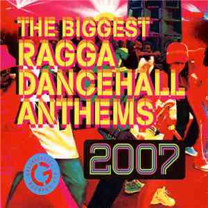 Various - The Biggest Ragga Dancehall Anthems 2007 download free