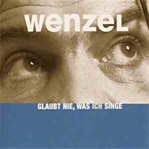 Wenzel - Glaubt Nie, Was Ich Singe download free