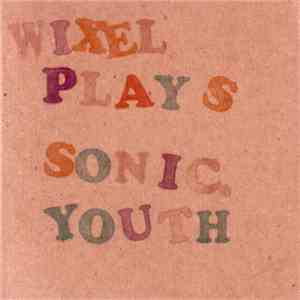 Wixel - Wixel Plays Sonic Youth download free